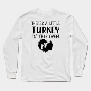 Pregnant - There's is a little turkey in this oven Long Sleeve T-Shirt